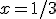 x=1/3