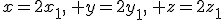 x=2x_1,\, y=2y_1,\, z=2z_1