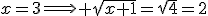 x=3\Longright \sqrt{x+1}=\sqrt{4}=2
