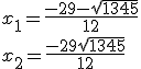 x_1=\fr{-29-\sqrt{1345}}{12} \\  x_2=\fr{-29+\sqrt{1345}}{12} \\  