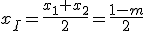 x_I=\frac{x_1+x_2}{2}=\frac{1-m}{2}