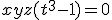 xyz(t^3-1)=0