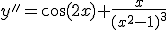 y''=\cos(2x)+\frac{x}{(x^2-1)^3}