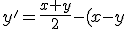 y'=\frac{x+y}{2}-(x-y) \\ y'=\frac{x+y}{2}-x+y \\ y'=\frac{x+y-2x+2y}{2} \\ y'=\frac{3y-x}{2}