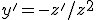 y'=-z'/z^2