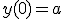 y(0) = a