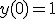 y(0)=1
