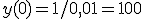 y(0)=1/0,01=100
