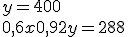 4$\rm \{\;\;\;x + \;\;\;\;y = 400\\0,6x + 0,92y = 288