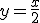y=\frac{x}{2}