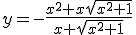 y=-\frac{x^2+x\sqrt{x^2+1}}{x+\sqrt{x^2+1}}