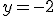 y=-2