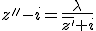 z''-i=\frac{\lambda}{\bar{z'}+i}