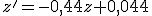 z'=-0,44z+0,044