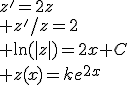 z'=2z\\ z'/z=2\\ \ln(|z|)=2x+C\\ z(x)=ke^{2x}