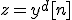 z=y^d[n]