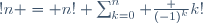 !n = n! \sum_{k=0}^n \frac {(-1)^k}{k!}