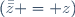 (\bar{\bar{z}} = z)