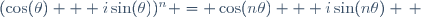 (\cos(\theta) + i\sin(\theta))^n = \cos(n\theta) + i\sin(n\theta) \, 