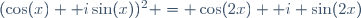 (\cos(x)+\mathrm i\sin(x))^2 = \cos(2x)+\mathrm i \sin(2x)\ 