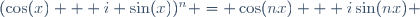 (\cos(x) + i \sin(x))^n = \cos(nx) + i\sin(nx) \,