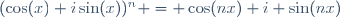 (\cos(x)+i\sin(x))^n = \cos(nx)+i \sin(nx)~