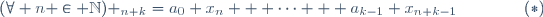 (\forall n \in \mathbb{N}) \x_{n+k}=a_0 x_n + \cdots + a_{k-1} x_{n+k-1}\qquad\qquad(*)