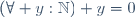 (\forall y:\mathbb{N}) y=0
