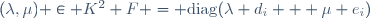 (\lambda,\mu) \in K^2 \ \ F = \mathrm{diag}(\lambda d_i + \mu e_i)