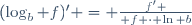 (\log_b f)^\prime = {f' \over f \cdot \ln b}