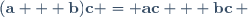 (\mathbf{a} + \mathbf{b})\mathbf{c} = \mathbf{a}\mathbf{c} + \mathbf{b}\mathbf{c}\, 