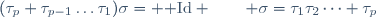 (\tau_p \tau_{p-1}\dots\tau_1)\sigma= {\rm Id} \qquad \sigma=\tau_1\tau_2\dots \tau_p