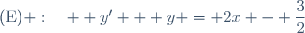 (\text{E}) :\quad  y' + y = 2x - \dfrac{3}{2}