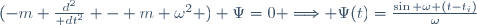 (-m \frac{d^{2}}{\mathrm dt^{2}} - m \omega^{2} ) \Psi=0 \Longrightarrow \Psi(t)=\frac{\sin \omega (t-t_{i})}{\omega}