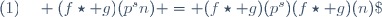 (1)\quad (f\star g)(p^sn) = (f\star g)(p^s)(f\star g)(n)\;