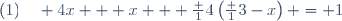 (1)\quad 4x + x + \frac 14\left(\frac 13-x\right) = 1