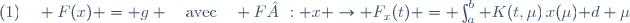 (1)\quad F(x) = g \quad\text{avec}\quad F : x \rightarrow F_x(t) = \int_a^b K(t,\mu)\,x(\mu)\mathrm d \mu