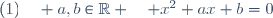 (1)\quad a,b\in\R \quad x^2+ax+b=0