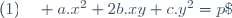(1)\quad a.x^2+2b.xy+c.y^2=p\;