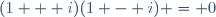 (1 + i)(1 - i) = 0\,