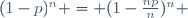 (1-p)^{n} = (1-\frac{np}{n})^n 