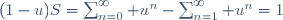 (1-u)S=\sum_{n=0}^{\infty} u^n-\sum_{n=1}^{\infty} u^n=1