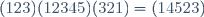 (123)(12345)(321)=(14523)