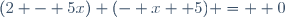 (2 - 5x) (- x +5) =  0