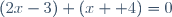 (2x-3) (x +4)=0