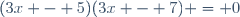 (3x - 5)(3x - 7) = 0