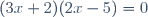 (3x+2)(2x-5)=0