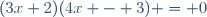 (3x+2)(4x - 3) = 0
