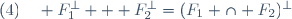 (4)\quad F_1^{\bot} + F_2^{\bot}=(F_1 \cap F_2)^{\bot}