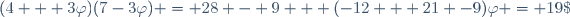 (4 + 3\varphi)(7-3\varphi) = 28 - 9 + (-12 + 21 -9)\varphi = 19\;